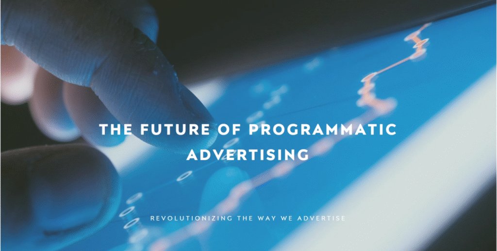The Future of Programmatic Advertising: Trends & Predictions